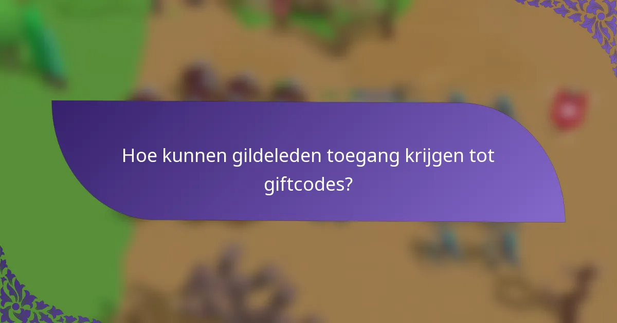 Hoe kunnen gildeleden toegang krijgen tot giftcodes?