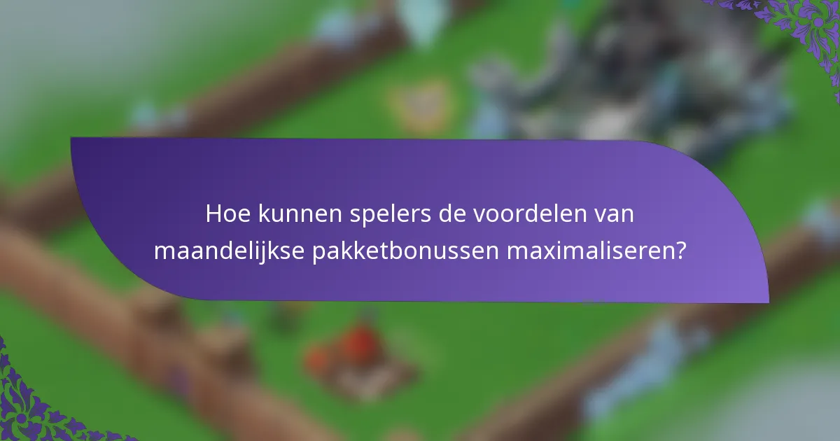 Hoe kunnen spelers de voordelen van maandelijkse pakketbonussen maximaliseren?