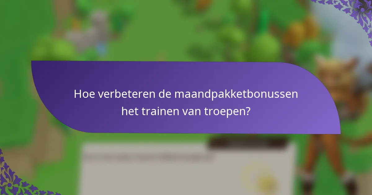 Hoe verbeteren de maandpakketbonussen het trainen van troepen?