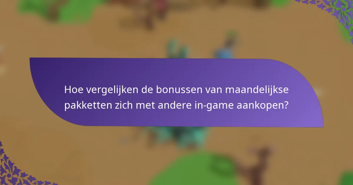 Hoe vergelijken de bonussen van maandelijkse pakketten zich met andere in-game aankopen?
