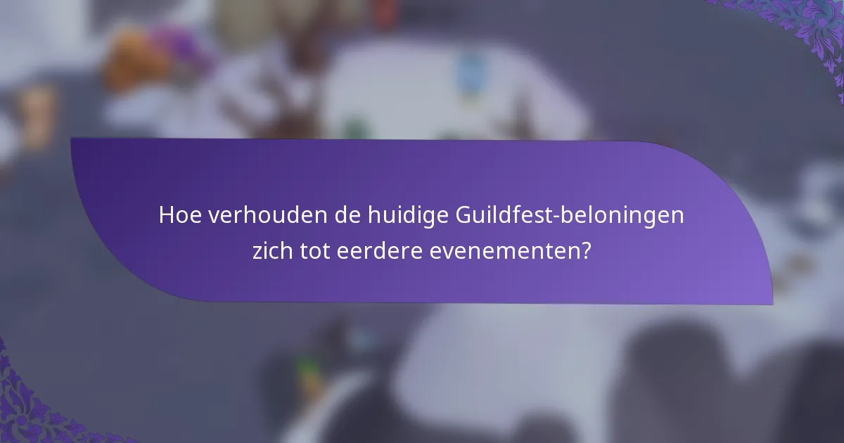 Hoe verhouden de huidige Guildfest-beloningen zich tot eerdere evenementen?