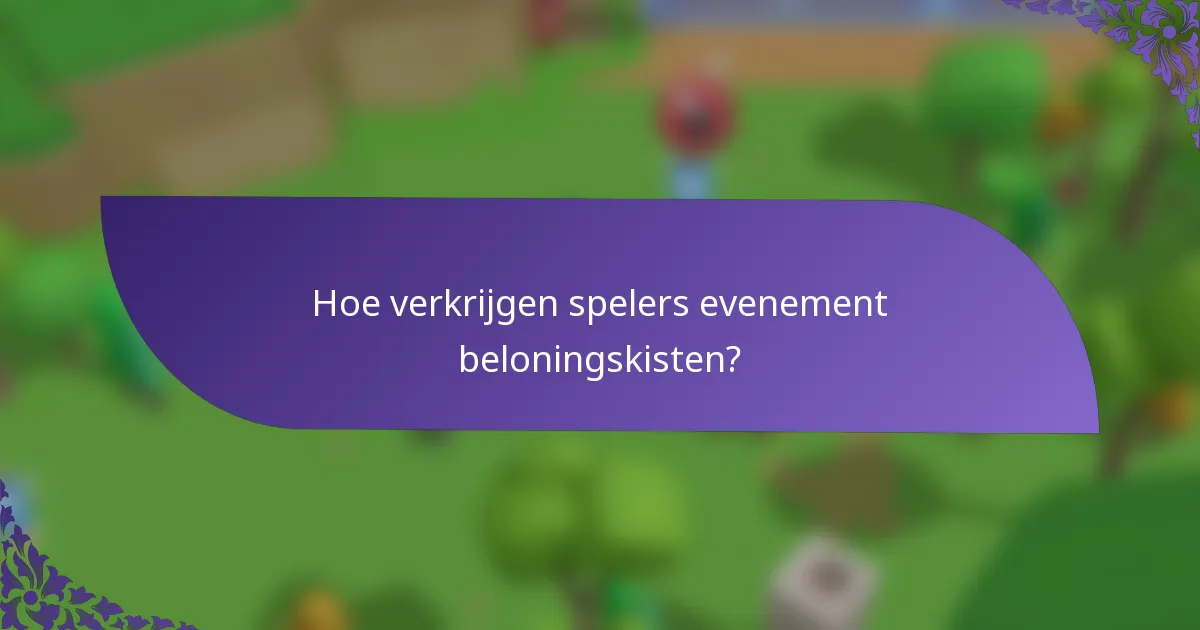 Hoe verkrijgen spelers evenement beloningskisten?