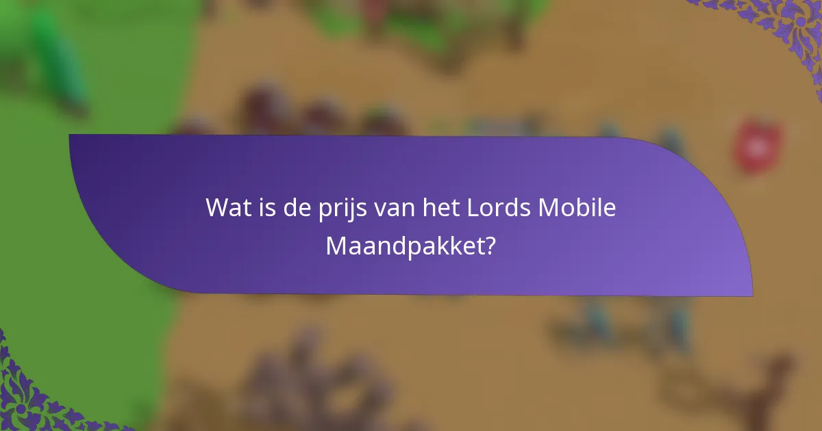 Wat is de prijs van het Lords Mobile Maandpakket?
