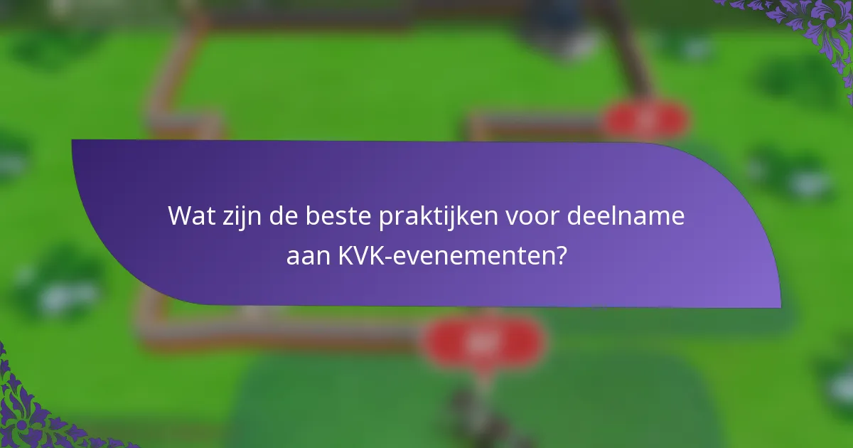 Wat zijn de beste praktijken voor deelname aan KVK-evenementen?