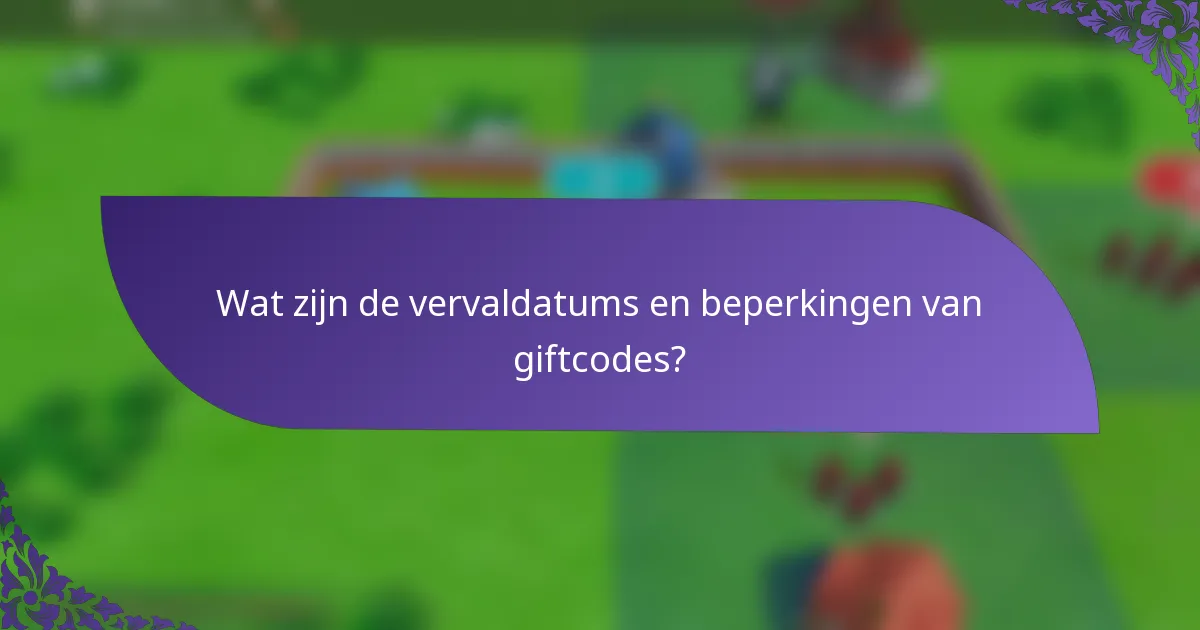 Wat zijn de vervaldatums en beperkingen van giftcodes?