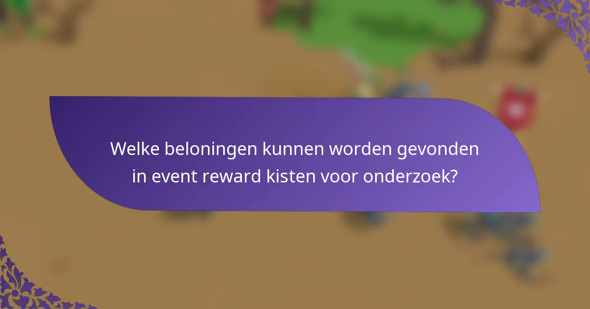 Welke beloningen kunnen worden gevonden in event reward kisten voor onderzoek?