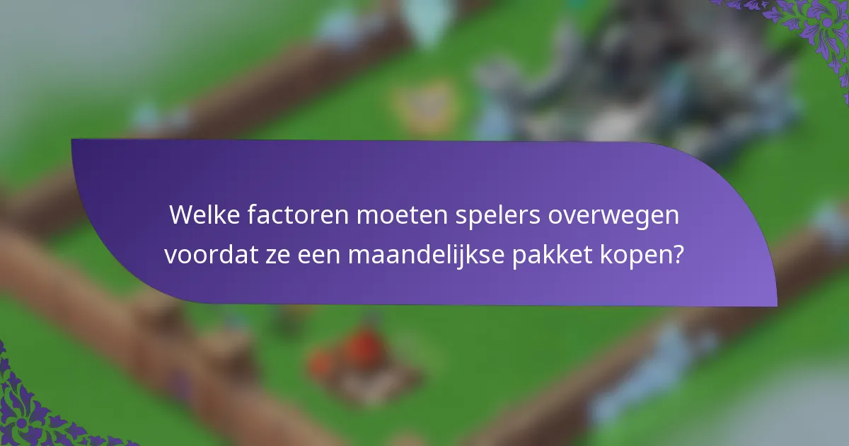 Welke factoren moeten spelers overwegen voordat ze een maandelijkse pakket kopen?