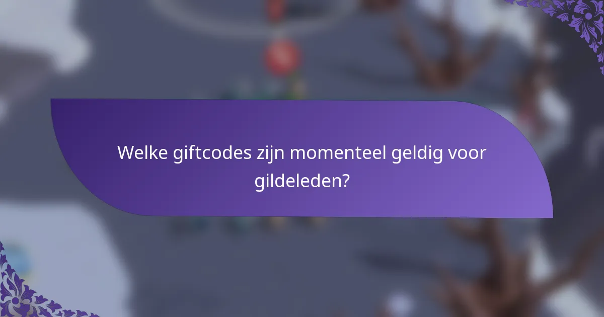 Welke giftcodes zijn momenteel geldig voor gildeleden?