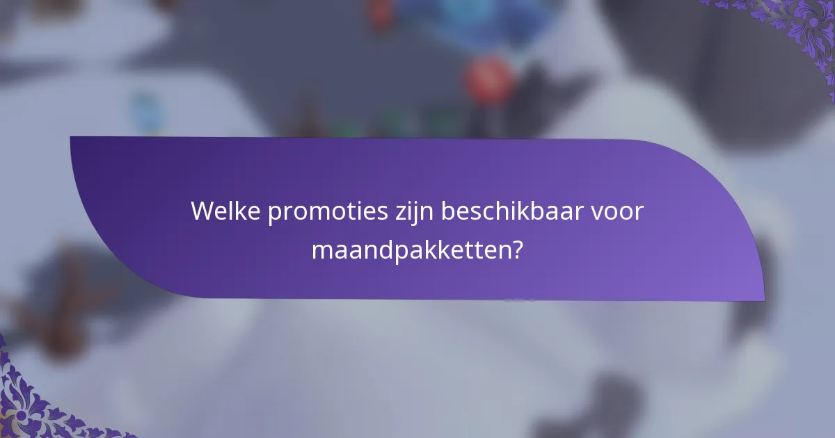 Welke promoties zijn beschikbaar voor maandpakketten?