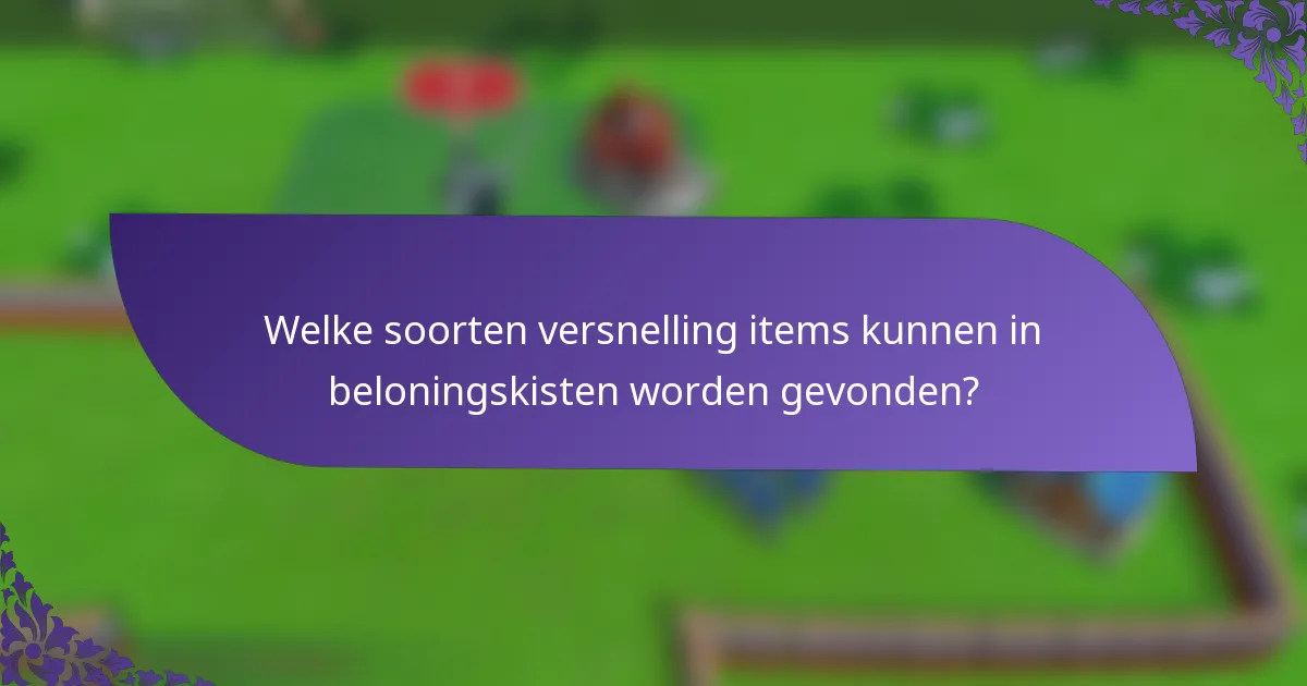 Welke soorten versnelling items kunnen in beloningskisten worden gevonden?