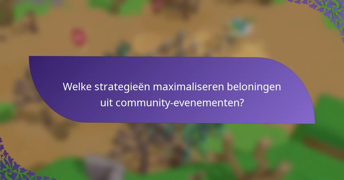 Welke strategieën maximaliseren beloningen uit community-evenementen?