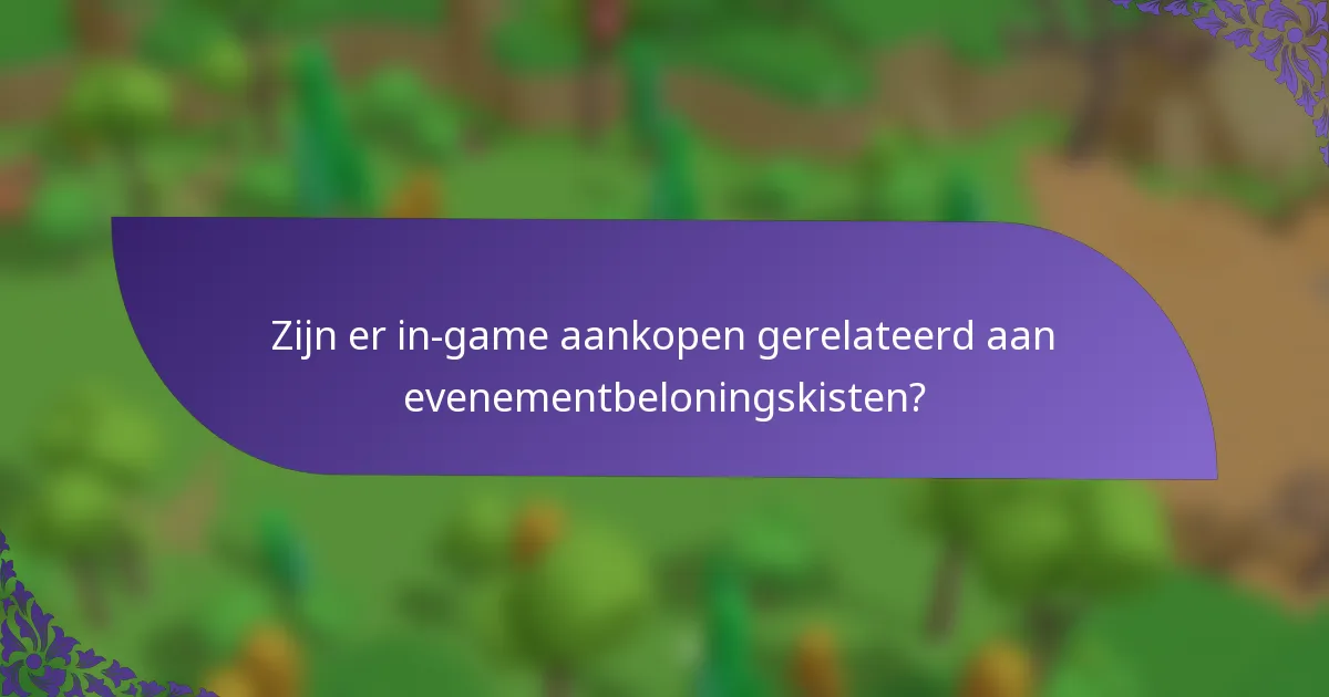 Zijn er in-game aankopen gerelateerd aan evenementbeloningskisten?